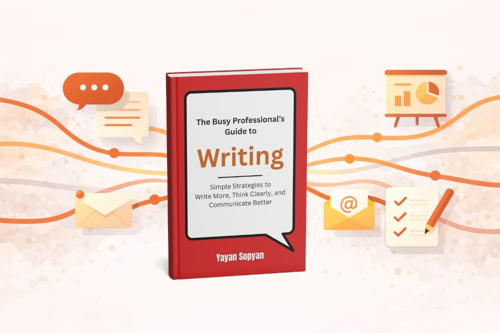 The Busy Professional’s Guide to Writing: Simple Strategies to Write More, Think Clearly, and Communicate Better